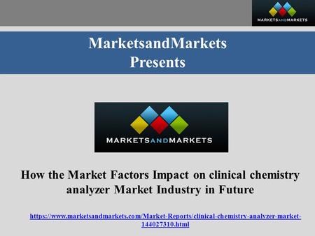 MarketsandMarkets Presents How the Market Factors Impact on clinical chemistry analyzer Market Industry in Future https://www.marketsandmarkets.com/Market-Reports/clinical-chemistry-analyzer-market-