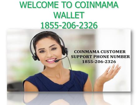 WELCOME TO COINMAMA WALLET How to get Bitcoin with Coinmama. For Support 1855–206–2326 Coinmama is one among the additional pupular bitcoin.