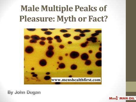 Male Multiple Peaks of Pleasure: Myth or Fact?