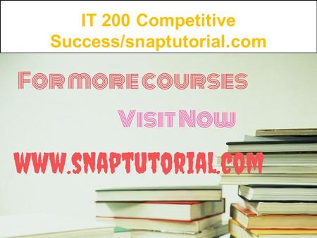 IT 200 Competitive Success/snaptutorial.com