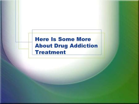 Here Is Some More About Drug Addiction Treatment
