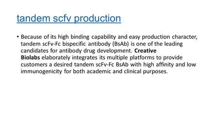 Tandem scfv production Because of its high binding capability and easy production character, tandem scFv-Fc bispecific antibody (BsAb) is one of the leading.