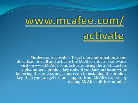 Mcafee.com/activate - To get more information about download, install and activate the McAfee antivirus software, visit on  using.