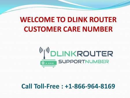 WELCOME TO DLINK ROUTER CUSTOMER CARE NUMBER Call Toll-Free :