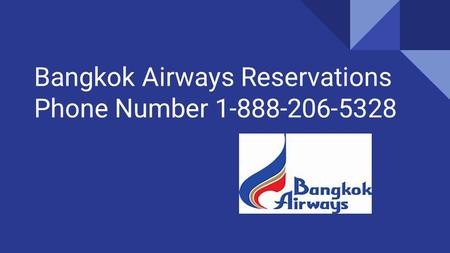 Bangkok Airways Reservations Phone Number 1-888-206-5328