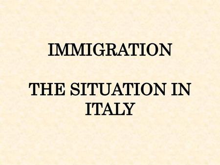 IMMIGRATION THE SITUATION IN ITALY