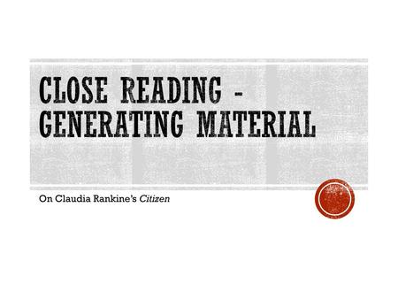 Close Reading - Generating Material