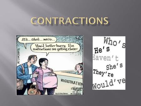 Contractions.