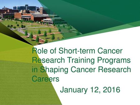 Role of Short-term Cancer Research Training Programs in Shaping Cancer Research Careers January 12, 2016.