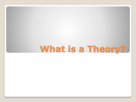 What is a Theory?.