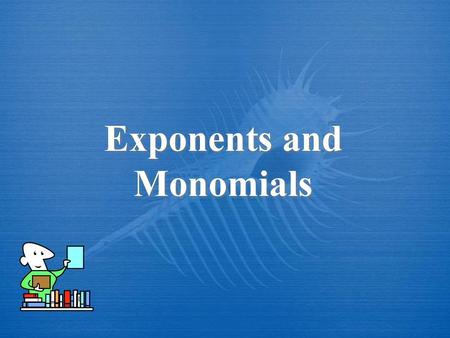 Exponents and Monomials