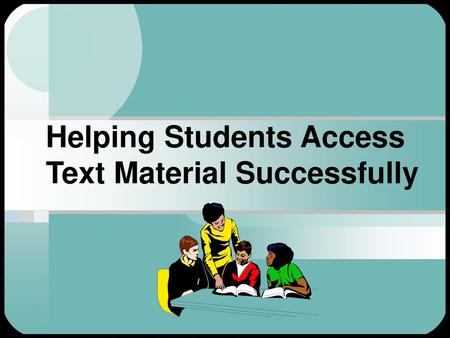 Helping Students Access Text Material Successfully