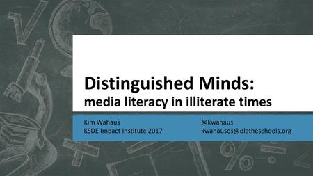 Distinguished Minds: media literacy in illiterate times