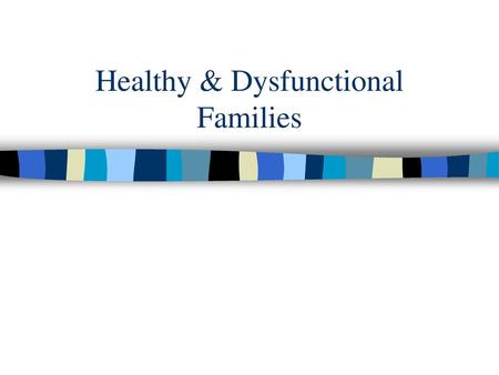 Healthy & Dysfunctional Families