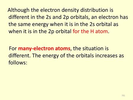 Although the electron density distribution is different in the 2s and 2p orbitals, an electron has the same energy when it is in the 2s orbital as when.