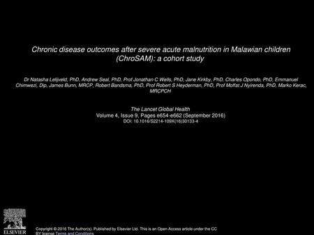 Chronic disease outcomes after severe acute malnutrition in Malawian children (ChroSAM): a cohort study  Dr Natasha Lelijveld, PhD, Andrew Seal, PhD,