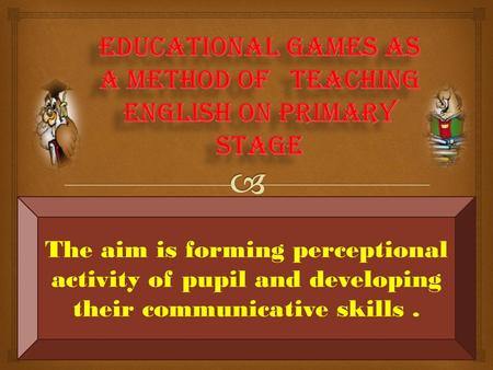 Educational games as a method of teaching English on primary stage