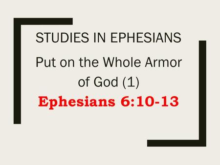 Put on the Whole Armor of God (1) Ephesians 6:10-13