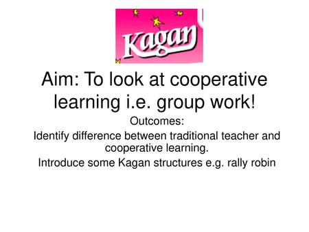 Aim: To look at cooperative learning i.e. group work!