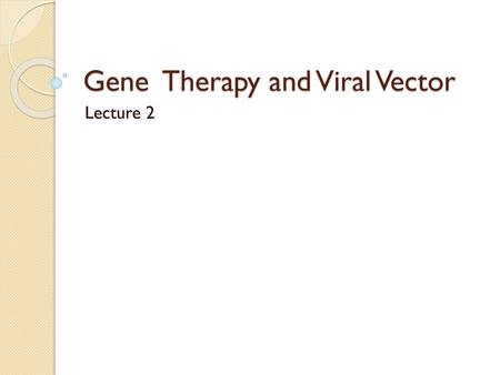 Gene Therapy and Viral Vector