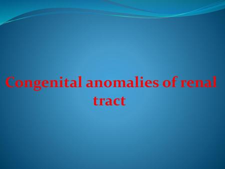 Congenital anomalies of renal tract