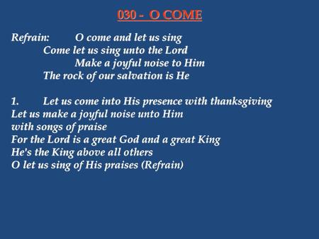 030 - O COME Refrain: O come and let us sing