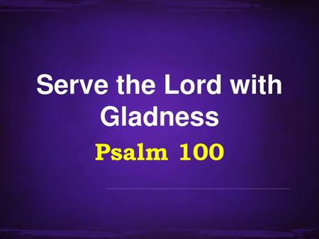 Serve the Lord with Gladness