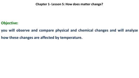 Chapter 1- Lesson 5: How does matter change?