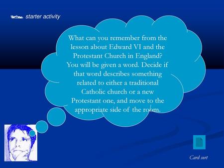  starter activity What can you remember from the lesson about Edward VI and the Protestant Church in England? You will be given a word. Decide if that.