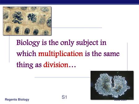 Biology is the only subject in which multiplication is the same thing as division… 2006-2007.