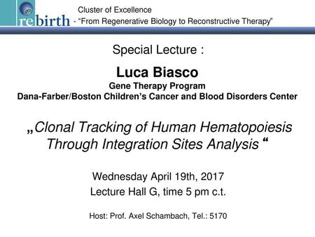 Cluster of Excellence - “From Regenerative Biology to Reconstructive Therapy” Special Lecture : Luca Biasco Gene Therapy Program Dana-Farber/Boston Children’s.