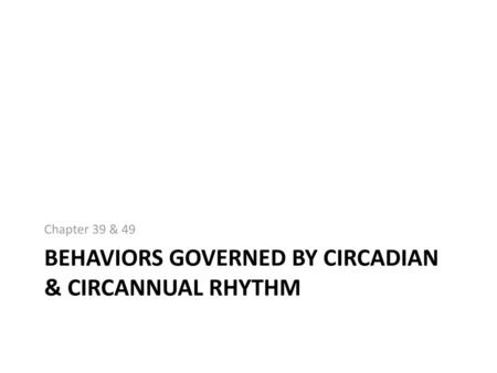 Behaviors Governed by circadian & Circannual rhythm