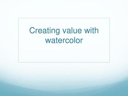 Creating value with watercolor