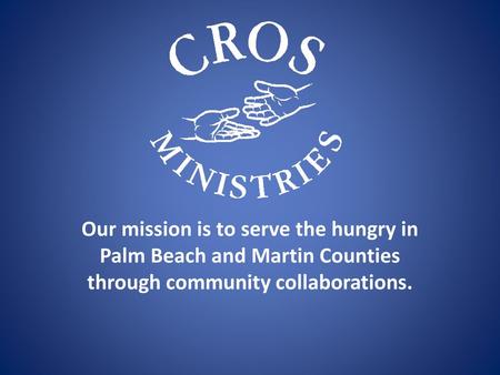 Our mission is to serve the hungry in Palm Beach and Martin Counties through community collaborations.