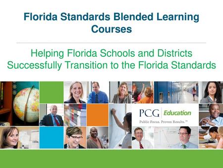 Florida Standards Blended Learning Courses Helping Florida Schools and Districts Successfully Transition to the Florida Standards.