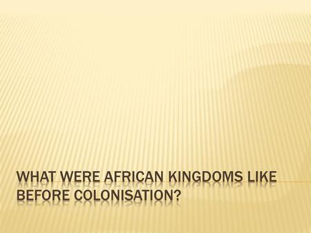 What were African kingdoms like before colonisation?