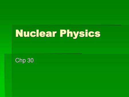 Nuclear Physics Chp 30.