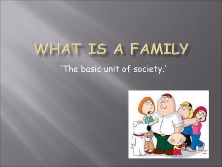 ‘The basic unit of society.’