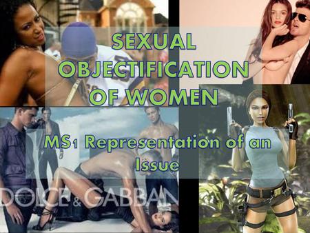 SEXUAL OBJECTIFICATION OF WOMEN MS1 Representation of an Issue