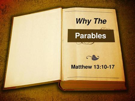 Why The Parables Matthew 13:10-17.