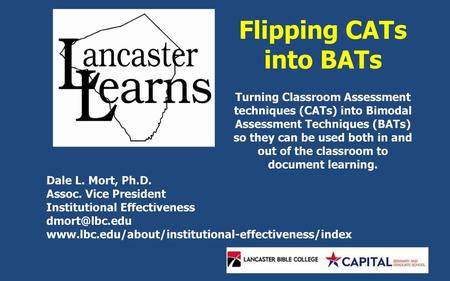 Flipping CATs into BATs Turning Classroom Assessment techniques (CATs) into Bimodal Assessment Techniques (BATs) so they can be used both in and out of.