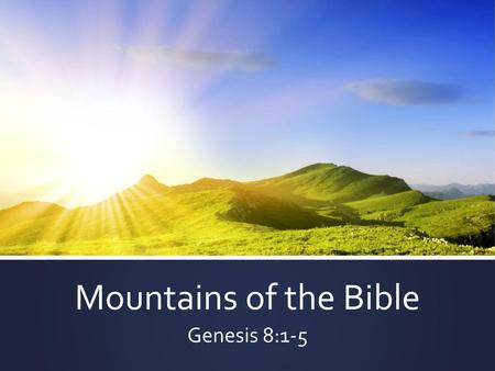 Mountains of the Bible Genesis 8:1-5.