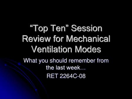 “Top Ten” Session Review for Mechanical Ventilation Modes