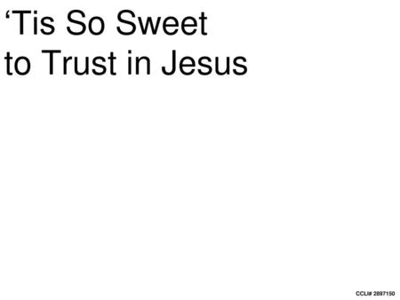 ‘Tis So Sweet to Trust in Jesus