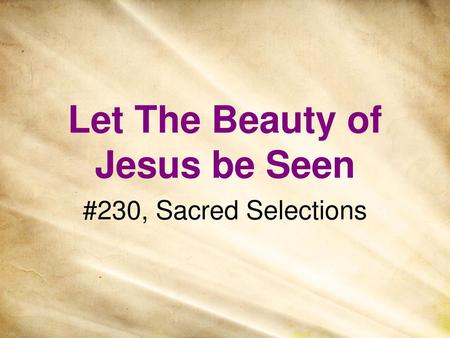 Let The Beauty of Jesus be Seen