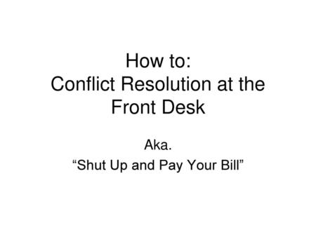 How to: Conflict Resolution at the Front Desk