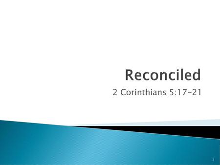 Reconciled 2 Corinthians 5:17-21.