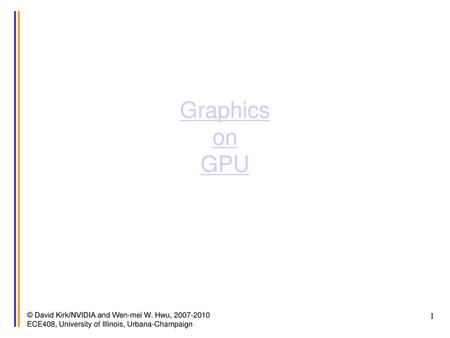 Graphics on GPU © David Kirk/NVIDIA and Wen-mei W. Hwu,