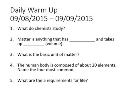 Daily Warm Up 09/08/2015 – 09/09/2015 What do chemists study?