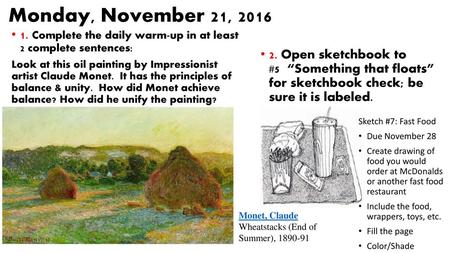 Monday, November 21, 2016 1. Complete the daily warm-up in at least 2 complete sentences: Look at this oil painting by Impressionist artist Claude Monet.